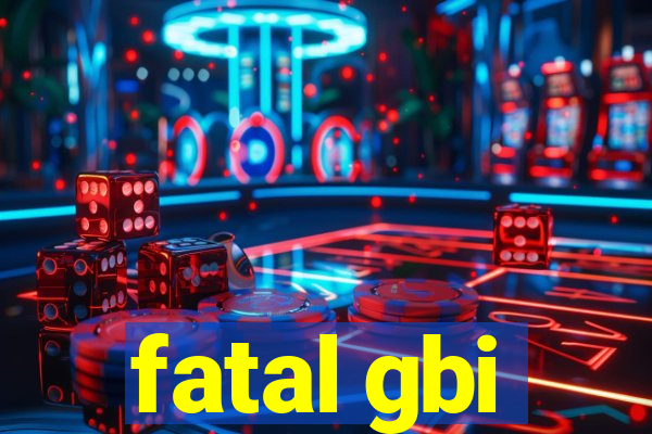fatal gbi